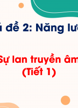 Chủ đề 2 - Bài 9 Sự lan truyền âm thanh (Tiết 1)